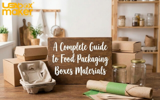 Complete Guide to Food Packaging Boxes